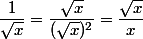 \dfrac{1}{\sqrt{x}}=\dfrac{\sqrt{x}}{(\sqrt{x})^2}=\dfrac{\sqrt{x}}{x}