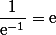 \dfrac{1}{\text{e}^{-1}}=\text{e}