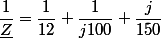\dfrac{1}{\underline{Z}}=\dfrac{1}{12}+\dfrac{1}{j100}+\dfrac{j}{150}