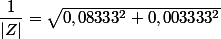 \dfrac{1}{|Z|}=\sqrt{0,08333^2+0,003333^2}