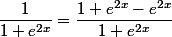 \dfrac{1}{1+e^{2x}}=\dfrac{1+e^{2x}-e^{2x}}{1+e^{2x}}