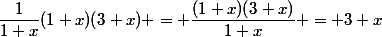 \dfrac{1}{1+x}(1+x)(3+x) = \dfrac{(1+x)(3+x)}{1+x} = 3+x