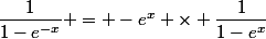 \dfrac{1}{1-e^{-x}} = -e^x \times \dfrac{1}{1-e^x}
