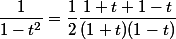 \dfrac{1}{1-t^2}=\dfrac{1}{2}\dfrac{1+t+1-t}{(1+t)(1-t)}