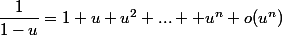 \dfrac{1}{1-u}=1+u+u^2+... +u^n+o(u^n)