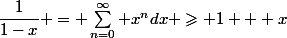 \dfrac{1}{1-x} = \sum_{n=0}^\infty x^ndx \geqslant 1 + x