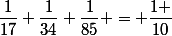\dfrac{1}{17}+\dfrac{1}{34}+\dfrac{1}{85} = \dfrac{1 }{10}