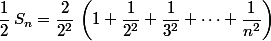 \dfrac{1}{2}\,S_n=\dfrac{2}{2^2}\,\left(1+\dfrac{1}{2^2}+\dfrac{1}{3^2}+\cdots+\dfrac{1}{n^2}\right)