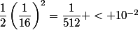 \dfrac{1}{2}\left(\dfrac{1}{16}\right)^2=\dfrac{1}{512} < 10^{-2}