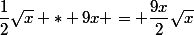 \dfrac{1}{2}\sqrt{x} * 9x = \dfrac{9x}{2}\sqrt{x}