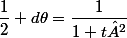 \dfrac{1}{2} d\theta=\dfrac{1}{1+t²}