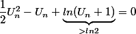 \dfrac{1}{2}U_n^2-U_n+\underbrace{ln(U_n+1)}_{>ln2}=0