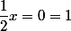 \dfrac{1}{2}x=0=1