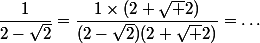 \dfrac{1}{2-\sqrt{2}}=\dfrac{1\times(2+\sqrt 2)}{(2-\sqrt{2})(2+\sqrt 2)}=\dots