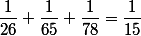 \dfrac{1}{26}+\dfrac{1}{65}+\dfrac{1}{78}=\dfrac{1}{15}