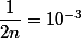 \dfrac{1}{2n}=10^{-3}
