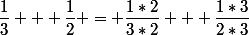 \dfrac{1}{3} + \dfrac{1}{2} = \dfrac{1*2}{3*2} + \dfrac{1*3}{2*3}