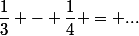 \dfrac{1}{3} - \dfrac{1}{4} = ...