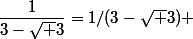 \dfrac{1}{3-\sqrt 3}=1/(3-\sqrt 3) 