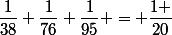 \dfrac{1}{38}+\dfrac{1}{76}+\dfrac{1}{95} = \dfrac{1 }{20}