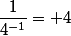 \dfrac{1}{4^{-1}}= 4