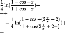 \dfrac{1}{4}\ln(\dfrac{1-\cos x}{1+\cos x})
 \\ 
 \\ =\dfrac{1}{4}\ln(\dfrac{1-\cos (2\frac x 2)}{1+\cos(2\frac x 2 )})
 \\ 