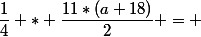 \dfrac{1}{4} * \dfrac{11*(a+18)}{2} = 