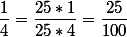 \dfrac{1}{4}=\dfrac{25*1}{25*4}=\dfrac{25}{100}