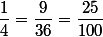 \dfrac{1}{4}=\dfrac{9}{36}=\dfrac{25}{100}