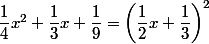 \dfrac{1}{4}x^2+\dfrac{1}{3}x+\dfrac{1}{9}=\left(\dfrac{1}{2}x+\dfrac{1}{3}\right)^2