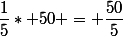 \dfrac{1}{5}* 50 = \dfrac{50}{5}
