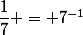 \dfrac{1}{7} = 7^{-1}