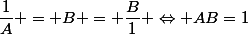 \dfrac{1}{A} = B = \dfrac{B}{1} \Leftrightarrow AB=1