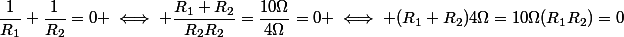 \dfrac{1}{R_{1}}+\dfrac{1}{R_{2}}=0 \iff \dfrac{R_{1}+R_{2}}{R_{2}R_{2}}=\dfrac{10\Omega}{4\Omega}=0 \iff (R_{1}+R_{2})4\Omega=10\Omega(R_{1}R_{2})=0