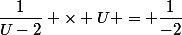 \dfrac{1}{U-2} \times U = \dfrac{1}{-2}