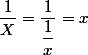 \dfrac{1}{X}=\dfrac{1}{\dfrac{1}{x}}=x