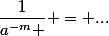 \dfrac{1}{a^{-m} } = ...