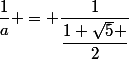 \dfrac{1}{a} = \dfrac{1}{\dfrac{1+\sqrt{5} }{2}}