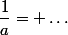 \dfrac{1}{a}= \dots