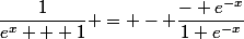 \dfrac{1}{e^x + 1} = - \dfrac{- e^{-x}}{1+e^{-x}}