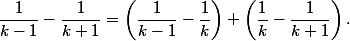 \dfrac{1}{k-1}-\dfrac{1}{k+1}=\left(\dfrac{1}{k-1}-\dfrac{1}{k}\right)+\left(\dfrac{1}{k}-\dfrac{1}{k+1}\right).