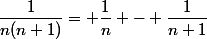 \dfrac{1}{n(n+1)}= \dfrac{1}{n} - \dfrac{1}{n+1}