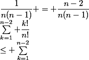 \displaystyle\sum_{k=1}^{n-2} \dfrac{k!}{n!}&nbsp;&nbsp;\leq \displaystyle\sum_{k=1}^{n-2}&nbsp;&nbsp;\dfrac{1}{n(n-1)} = \dfrac{n-2}{n(n-1)}