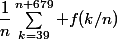 \dfrac{1}{n}\sum_{k=39}^{n+679} f(k/n)