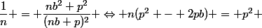 \dfrac{1}{n} = \dfrac{nb^2+p^2}{(nb+p)^2} \Leftrightarrow n(p^2 - 2pb) = p^2 