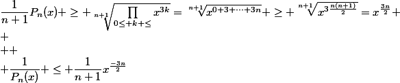 \dfrac{1}{n+1}P_n(x) \geq \sqrt[n+1]{\prod_{0\leq k \leq}x^{3k}}=\sqrt[n+1]{x^{0+3+\dots+3n}} \geq \sqrt[n+1]{x^{3\frac{n(n+1)}2}}=x^{\frac{3n}2} \\
 \\ 
 \\ \dfrac{1}{P_n(x)} \leq \dfrac{1}{n+1}x^{\frac{-3n}2}