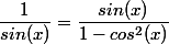 \dfrac{1}{sin(x)}=\dfrac{sin(x)}{1-cos^2(x)}