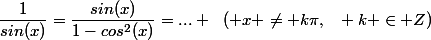 \dfrac{1}{sin(x)}=\dfrac{sin(x)}{1-cos^2(x)}=... ~~( x \ne k\pi,~~ k \in Z)