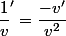 \dfrac{1}{v}\right)'=\dfrac{-v'}{v^2}