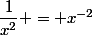 \dfrac{1}{x^2} = x^{-2}